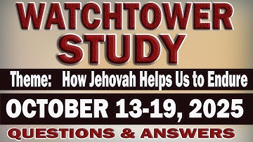 WATCHTOWER STUDY  |  OCTOBER 13-19, 2025 | QUESTIONS AND ANSWERS
