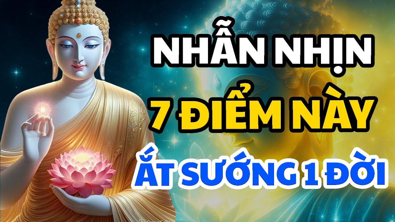 Phật Dạy: Sống Ở Đời Có 7 Điều Biết Nhẫn Nhịn Thì Ai Cũng Nể Phục Cả Đời Hạnh Phúc Bình An