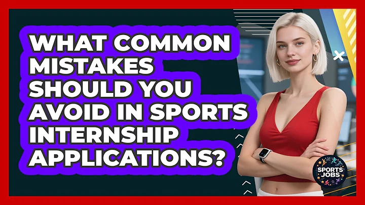 What Common Mistakes Should You Avoid In Sports Internship Applications? - Sports Jobs