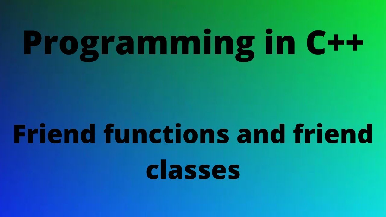 Friend functions and friend classes in C++ - YouTube