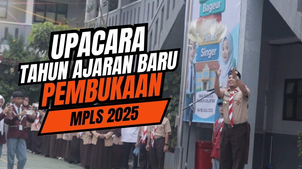 UPACARA TAHUN AJARAN BARU  &  PEMBUKAAN MPLS 2025 | SMAN 6 TAMBUN SELATAN | 14-07-2025