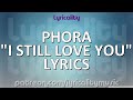 Phora - I Still Love You Lyrics | @lyricalitymusic