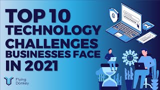 Top 10 Technology Challenges Businesses Face in 2021