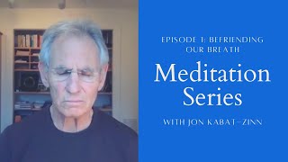 Befriending our Breath a Meditation with Jon Kabat-Zinn | Episode 1