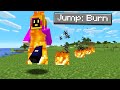 Minecraft But Every Time You Jump, You Burn!