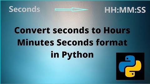 Convert total seconds into hours minutes and seconds in Python using datetime module