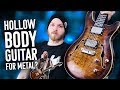 Hollowbody Guitars Aren't For Metal....Right? | Pete Cottrell