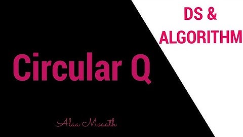 شرح مادة هيكلة البيانات والخوارزميات ( Circular Queue)