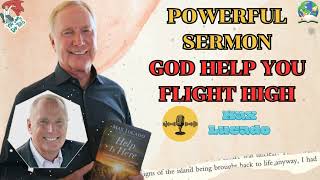 Max Lucado 2023 ✝ Powerful Sermon GOD HELP YOU FLIGHT HIGH