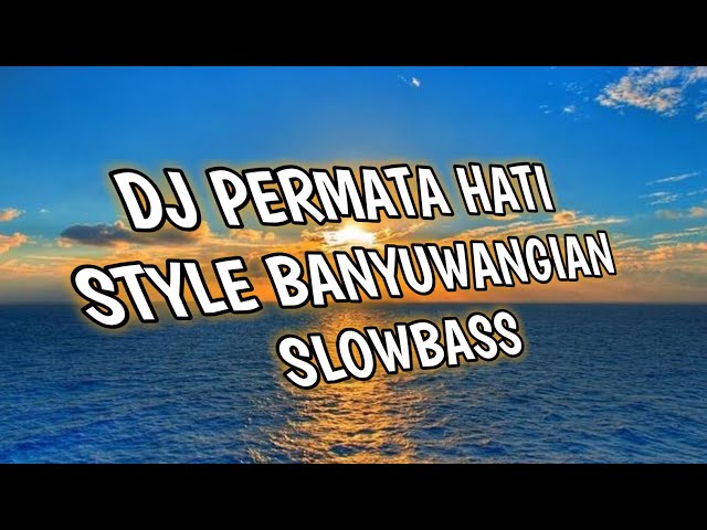 DJ PERMATA HATI STYLE BANYUWANGIAN SLOWBASS class=
