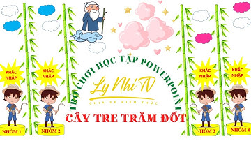 ✅Trò Chơi Học Tập Powerpoint✅Cây Tre Trăm Đốt💯Ly Nhi TV