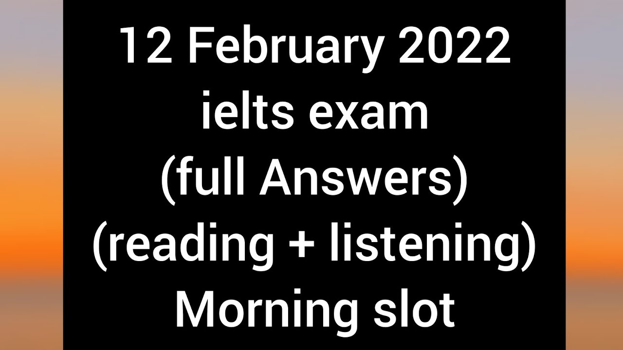 12 February 2022 Morning slot reading listening answers 