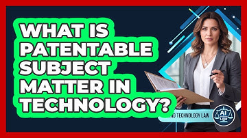 What Is Patentable Subject Matter in Technology?