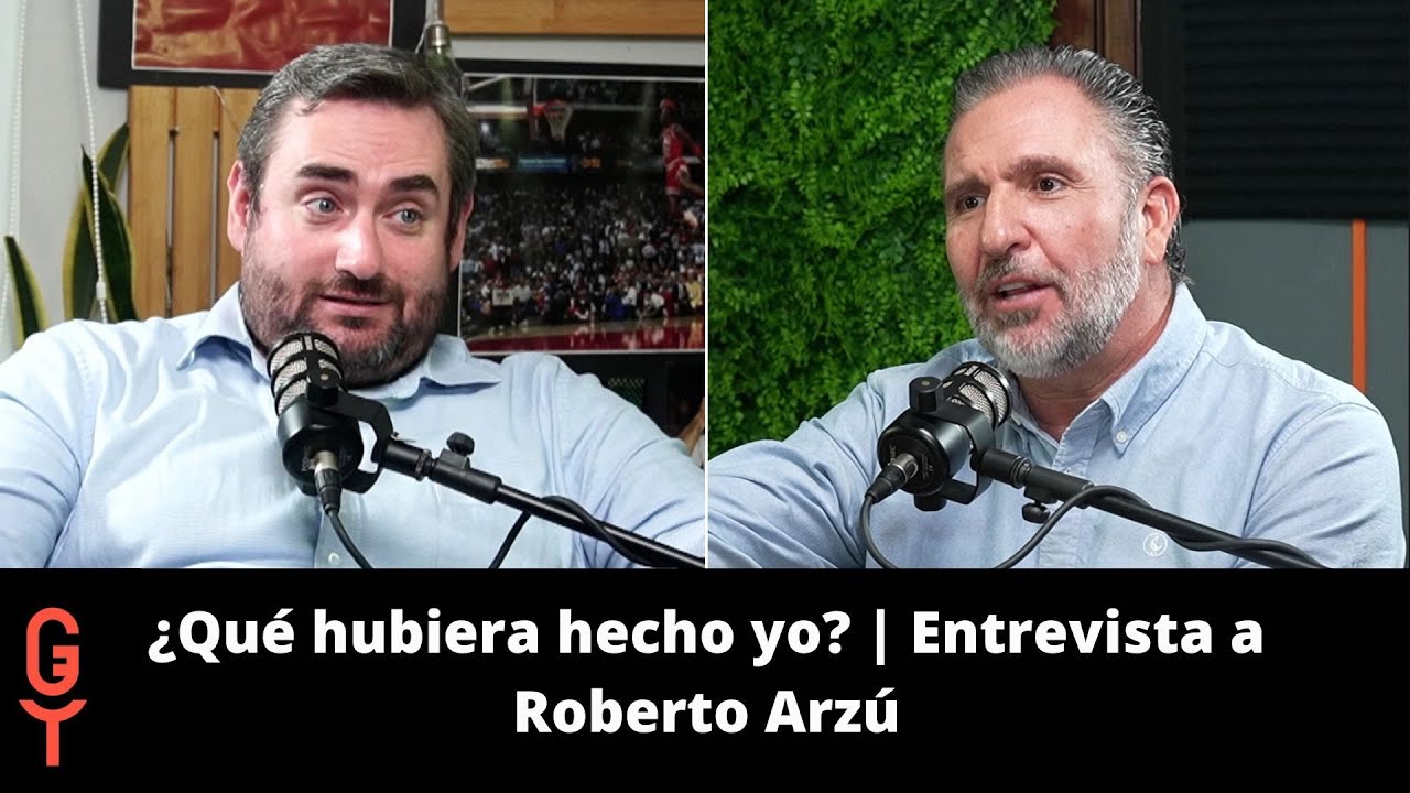 ¿Qué hubiera hecho yo? | Entrevista a Roberto Arzú