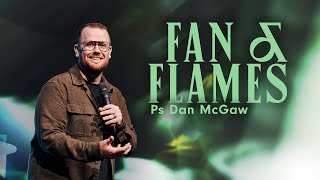 Fan & Flames • Ps Dan McGaw