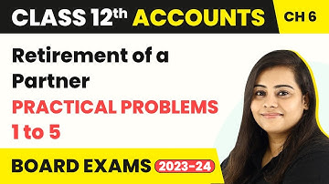Retirement of a Partner - Practical Problems 1 to 5 | Class 12 Accounts Chapter 6 (2022-23)