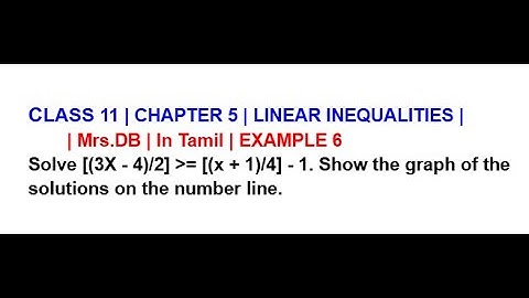CLASS 11 CH 5 LINEAR INEQUALITIES EXAMPLE 6 Solve [(3X - 4)/2] greater than or equal to [(x+1)/4] -1