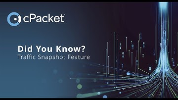 cPacket Did You Know - Traffic Snapshot Feature