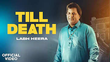 Till Death - Labh Heera (Official Video) Labh Heera New Punjabi Song 2024 | Labh Heera Till Death