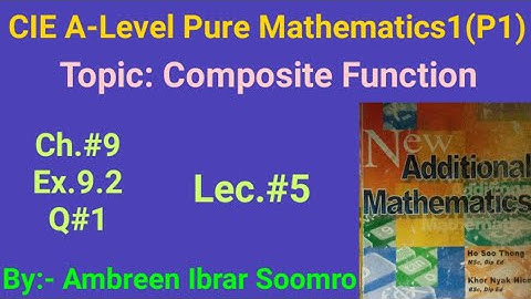 CIE As-Mathematics P1: Topic:Composite Functions(Lec5 of Ch9 Ex9.2 Q1 of New Additional Mathematics)