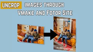 Uncrop any images through Vmake and Fotor Site screenshot 3