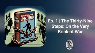 Ep. 1 | The Thirty-Nine Steps: On the Very Brink of War Ep. 1 | The Thirty-Nine Steps: On the Very Brink of War