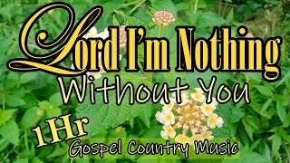 Lord I'm Nothing Without You/Country Gospel Album By Lifebreakthrough Music