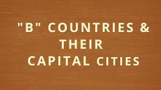 Countries and Their Capital Cities - Begins with Letter B