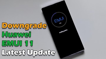 How to downgrade Huawei EMUI 11 Latest Update