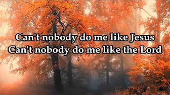 Can't Nobody Do Me Like Jesus HD Can't Nobody Do Me Like Jesus HD