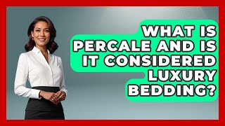 What Is Percale And Is It Considered Luxury Bedding? - The Rich And Famous Files