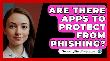 Are There Apps To Protect From Phishing? - SecurityFirstCorp.com