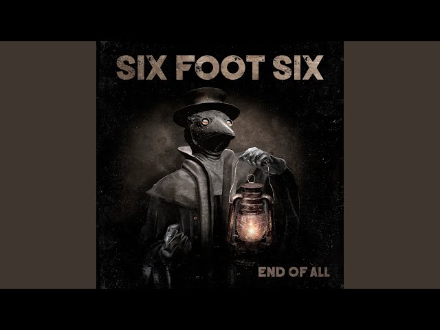 Six Foot Six - End of All