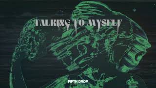 FIFTH DROP - TALKING TO MYSELF