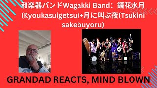 Wagakki Band - Kyoukasuigetsu + Tsukini sakebuyoru Grandad Reacts