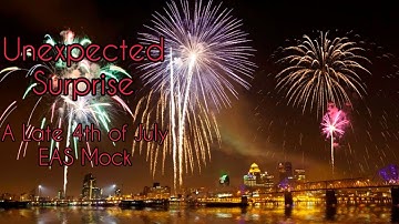 UNEXPECTED SURPRISE (Late 4th of July EAS Mock)