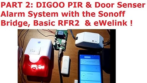 PART 2:  DIGOO PIR & Door Senser - Alarm System with the Sonoff Bridge, Basic RFR2  & eWelink !