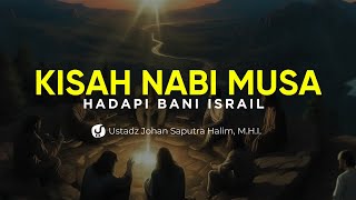 Kisah Nabi Musa Menghadapi Bani Israil - Ustadz Johan Saputra Halim, M.H.I. - Ceramah Agama