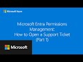 Microsoft Entra Permissions Management: How to Open a Support Ticket – Part 1