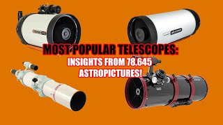 Most Popular Telescopes across 78645 Astro-Pictures! (Astrophotography)