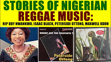 Stories of Nigerian Reggae Music - RIP Isaac Black, Peterside Ottong, Oby Nwankwo, Majek, Kimono...