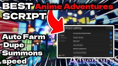 [🛸UPD] ROBLOX Anime Adventures Script: Auto Farm, Summons Hack + More! *PASTEBIN 2023*