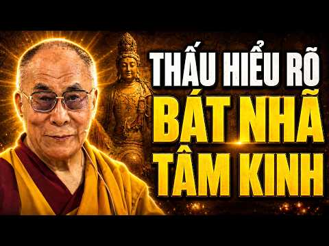 NẾU BẠN HIỂU ĐƯỢC BÁT NHÃ TÂM KINH, KHÔNG AI CÓ THỂ LÀM TỔN THƯƠNG BẠN ĐƯỢC NỮA | Đức Dalai Lama