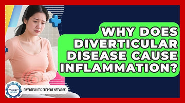 Why Does Diverticular Disease Cause Inflammation? - Diverticulitis Support Network