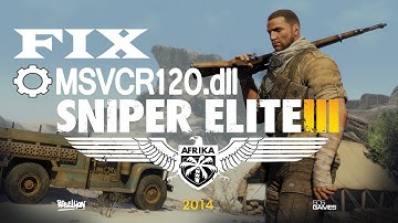 Sniper Elite V 3 How to Fix MSVCR120.dll Missing Error.