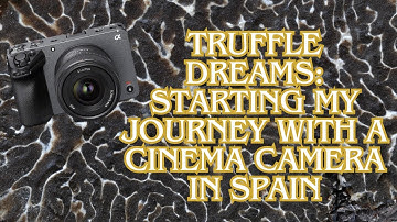 Truffle Dreams: Starting My Journey with a Cinema Camera in Spain