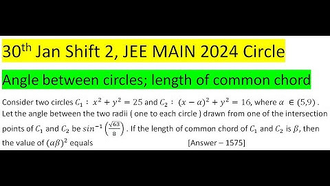 Consider two circles C_1 ∶ x^2+y^2=25 and C_2 ∶ 〖(x-α)〗^2+y^2=16, where α ∈(5,9) . Let the angle bet