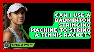 Can I Use A Badminton Stringing Machine To String A Tennis Racket? - The Racket Xpert