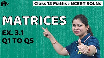 Matrices | Class 12 Maths | Chapter 3 | NCERT Solutions | Exercise 3.1 Questions 1-5
