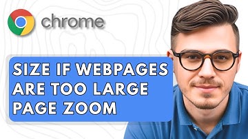 How To Size Your Google Chrome If Webpages Are Too Large Page Zoom [2025 Guide]